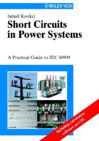 Short Circuits in Power Systems: A Practical Guide to IEC 60909; Ismail Kasicki; 2002