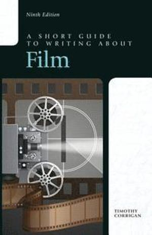 Short Guide to Writing about Film, A; Timothy Corrigan; 2014