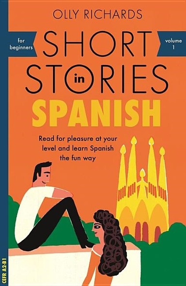 Short stories in spanish for beginners - read for pleasure at your level, e; Olly Richards; 2018