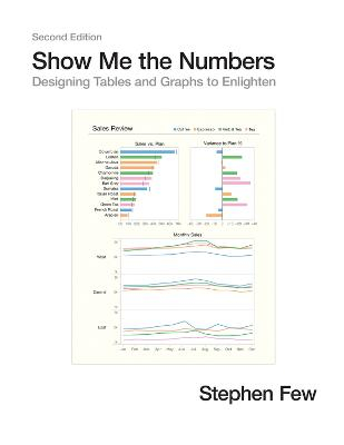 Show Me the Numbers: Designing Tables and Graphs to Enlighten; Stephen Few; 2012