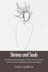 Shrines and souls : the reinvention of religious liberty and the genesis of the universal declaration of human rights; Linde Lindkvist; 2014