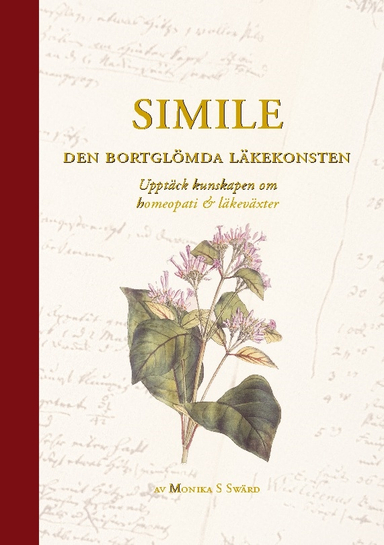 Simile - den bortglömda läkekonsten : upptäck kunskapen om homeopati och läkeväxter; Monika S Swärd; 2023