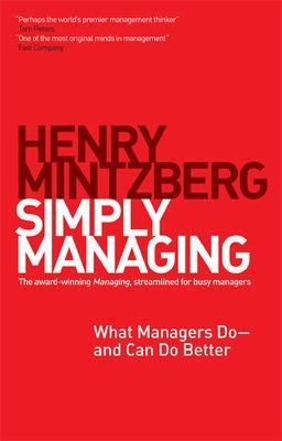 Simply Managing: What Managers Do and Can Do Better; Henry Mintzberg; 2013