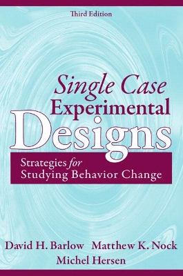 Single Case Experimental Designs; David Barlow, Matthew Nock, Michael Hersen; 2008