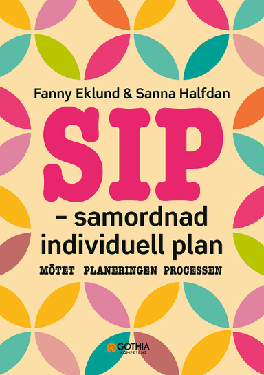 SIP - samordnad individuell plan : mötet, planeringen, processen; Fanny Eklund, Sanna Halfdan; 2021