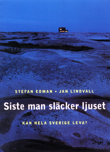 Siste man släcker ljuset : kan hela Sverige leva?; Stefan Edman, Jan Lindvall; 2002