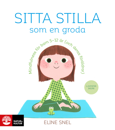 Sitta stilla som en groda : mindfulness för barn 5-12 år (och deras föräldrar); Eline Snel; 2016