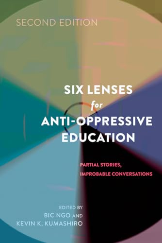 Six Lenses for Anti-Oppressive Education; Kevin K Kumashiro, Bic Ngo; 2014