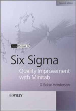 Six Sigma Quality Improvement with Minitab; G. Robin Henderson; 2011