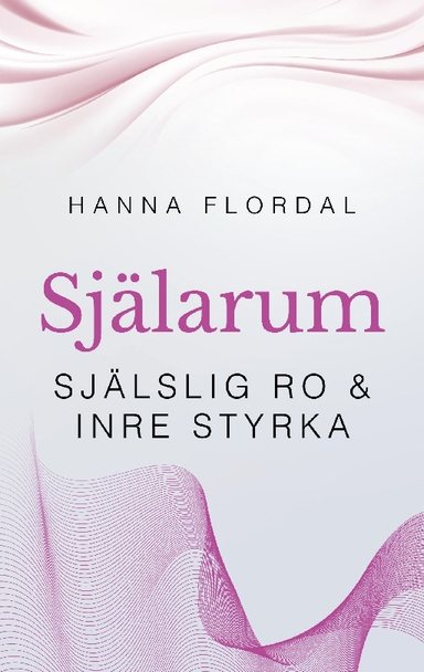 Själarum : själslig ro & inre styrka; Hanna Flordal; 2022