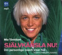 Självkänsla nu! : din personliga coach visar hur; Mia Törnblom; 2007