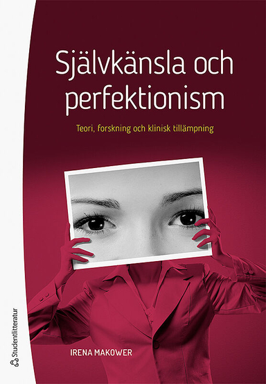 Självkänsla och perfektionism : teori, forskning och klinisk tillämpning; Irena Makower; 2018