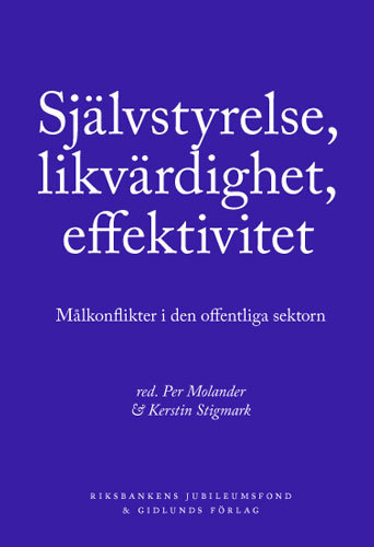 Självstyrelse, likvärdighet, effektivitet : målkonflikter i den offentliga; Sven Lindqvist, Ken Blanchard, Mia Törnblom, Åsa Maria Kraft, Ilmar Laaban, Madeleine Wallgren, Jan Wagner, Mathias Leclér; 2005