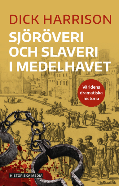 Sjöröveri och slaveri i Medelhavet; Dick Harrison; 2018