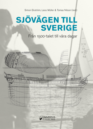 Sjövägen till Sverige : från 1500-talet till våra dagar; Simon Ekström, Leos Müller, Tomas Nilson; 2016