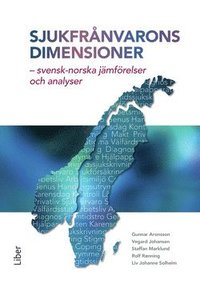 Sjukfrånvarons dimensioner : svensk-norska jämförelser och analyser; Gunnar Aronsson, Vegard Johansen, Staffan Marklund, Rolf Rönning, Liv Johanne Solheim; 2015