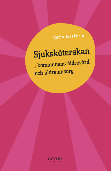 Sjuksköterskan i kommunens äldrevård och äldreomsorg; Karin Josefsson; 2009