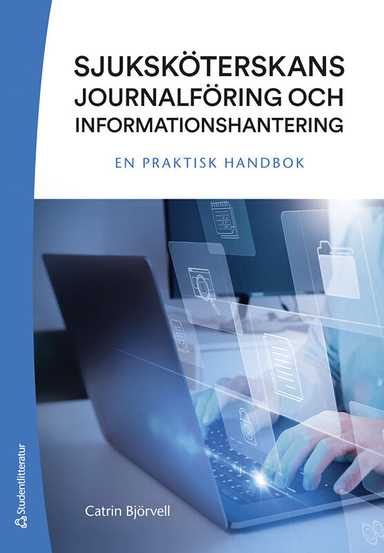 Sjuksköterskans journalföring och informationshantering : en praktisk handbok; Catrin Björvell; 2023