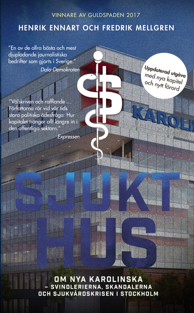 Sjukt hus : Om Nya Karolinska - svindlerierna, skandalerna och sjukvårdskri; Henrik Ennart, Fredrik Mellgren; 2018