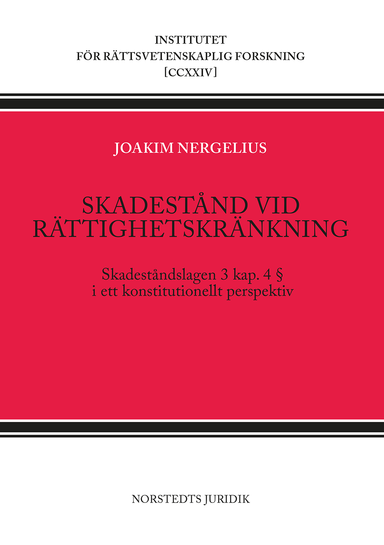 Skadestånd vid rättighetskränkning : skadeståndslagen 3 kap 4 § i ett konstitutionellt perspektiv; Joakim Nergelius; 2024