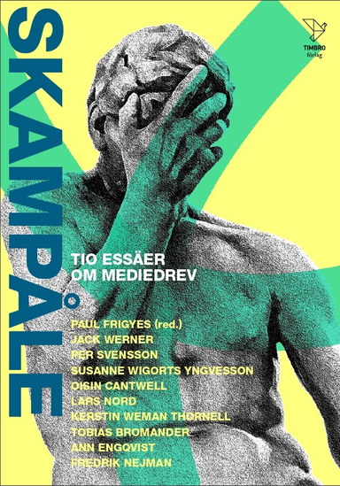 Skampåle : tio essäer om mediedrev; Paul Frigyes, Tobias Bromander, Oisin Cantwell, Ann Engqvist, Fredrik Nejman, Lars Nord, Per Svensson, Kerstin Weman Thornell, Jacksin Werner, Susanne Wigorts Yngvesson; 2017