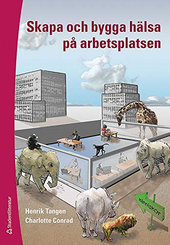 Skapa och bygga hälsa på arbetsplatsen; Henrik Tangen, Charlotte Conrad; 2009