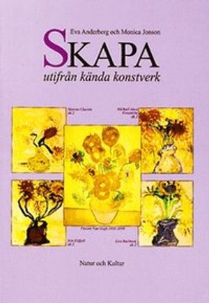 Skapa utifrån kända konstverk Lärarhandledning; Eva Anderberg, Monica Jonson; 1995