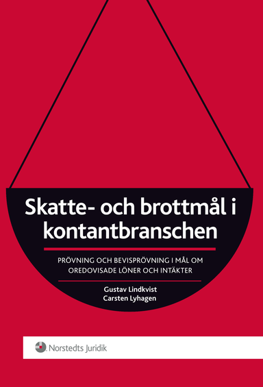 Skatte- och brottmål i kontantbranschen : prövning och bevisprövning i mål om oredovisade löner och intäkter; Gustav Lindkvist, Carsten Lyhagen; 2014