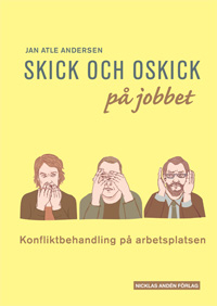 Skick och oskick på jobbet : konfliktbehandling på arbetsplatsen; Jan Atle Andersen; 2011