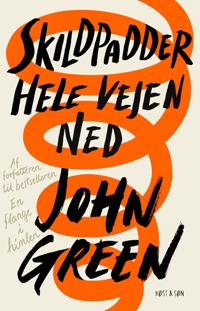 Skildpadder hele vejen ned; John Green; 2017