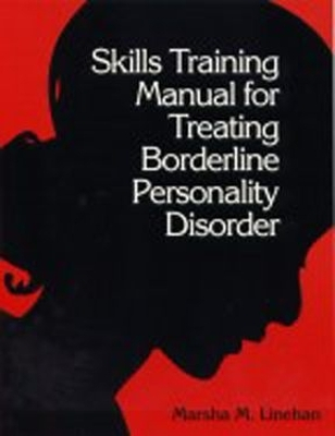 Skills Training Manual for Treating Borderline Personality Disorder; Marsha Linehan; 1993