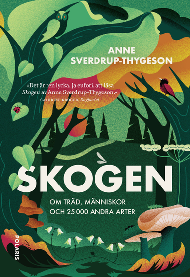 Skogen : om träd, människor och 25 000 andra arter; Anne Sverdrup-Thygeson; 2023