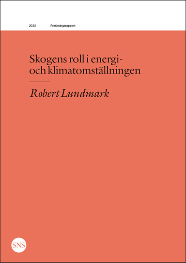 Skogens roll i energi- och klimatomställningen; Robert Lundmark; 2023