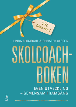 Skolcoachboken : egen utveckling - gemensam framgång; Linda Blomdahl, Christer Olsson; 2020