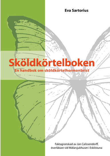 Sköldkörtelboken : en handbok om sköldkörtelhormonbrist; Eva Sartorius; 2010