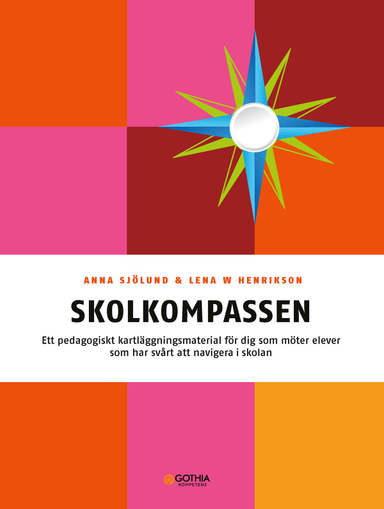 Skolkompassen : ett pedagogiskt kartläggningsmaterial för dig som möter elever som har svårt att navigera i skolan; Lena W. Henrikson, Anna Sjölund; 2015