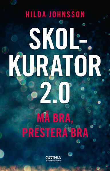 Skolkurator 2.0 : må bra, prestera bra; Hilda Johnsson; 2020