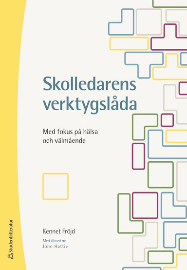 Skolledarens verktygslåda : med fokus på hälsa och välmående; Kennet Fröjd; 2023