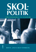 Skolpolitik : från riksdagshus till klassrum; Maria Jarl, Linda Rönnberg; 2010