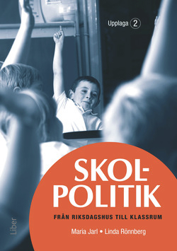 Skolpolitik : från riksdagshus till klassrum; Maria Jarl, Linda Rönnberg; 2015