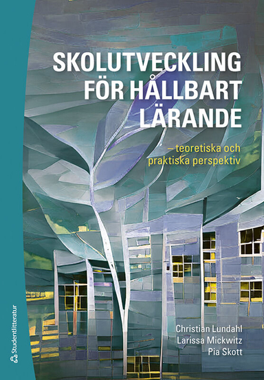 Skolutveckling för hållbart lärande - - teoretiska och praktiska perspektiv; Christian Lundahl, Larissa Mickwitz, Pia Skott, Erika Björkström, Lesley Brunnman, Magnus Johansson Strindberg, Alva Klum Ekdahl, Jan Kypengren, Bodil Norrbom, Anton Ravik, Andreas Rung, Jenny Rångeby, Jenny Sjöblom, Sara Svennungsson Söderberg, Joanna Thelander; 2022