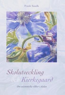 Skolutveckling och kierkegaard; Frank Sundh; 2005