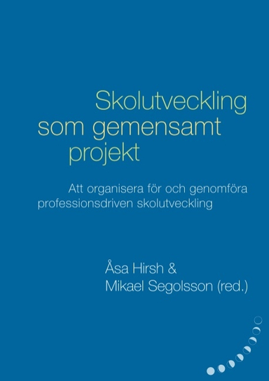 Skolutveckling som gemensamt projekt : Att organisera för och genomföra pro; Petter Wiklander, Karin Jardmo, Irena Hanzek, Christina Arvidsson, Anette Karlsson, Annika Svensson; 2019