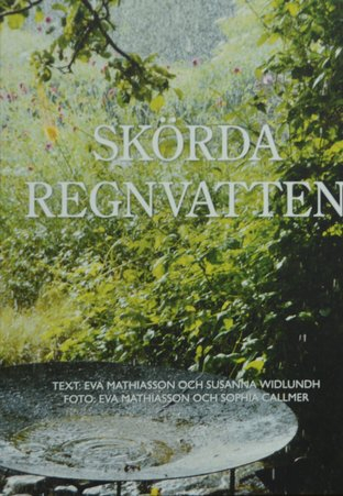 Skörda regnvatten; Eva Mathiasson, Susanna Widlundh; 2016