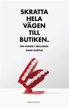 Skratta hela vägen till butiken : om humor i reklamen; Einar Korpus; 2009