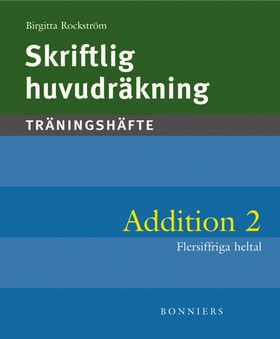 Skriftlig huvudräkning : träningshäfte. Addition 2 : flersiffriga heltal (5-pack); Birgitta Rockström; 2004