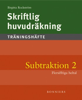 Skriftlig huvudräkning : träningshäfte. Subtraktion 2 : flersiffriga heltal (5-pack); Birgitta Rockström; 2004