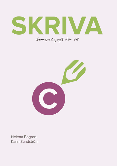 Skriva C : genrepedagogik för sfi; Helena Bogren, Karin Sundström; 2015