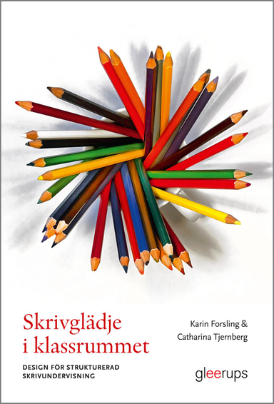 Skrivglädje i klassrummet : Design för strukturerad skrivundervisning; Karin Forsling, Catharina Tjernberg; 2025