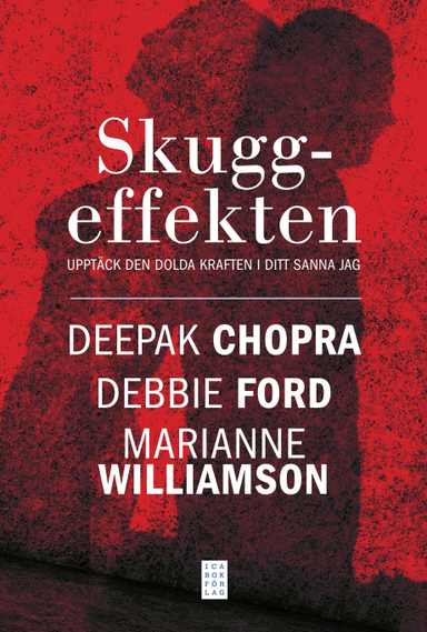 Skuggeffekten : upptäck den dolda kraften i ditt sanna jag; Deepak Chopra, Marianne Williamsson, Debbie Ford; 2011